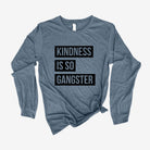 Kindness Is So Gangster Long Sleeve 22T *UNISEX FIT*-Long Sleeves-208 Tees Wholesale, Idaho