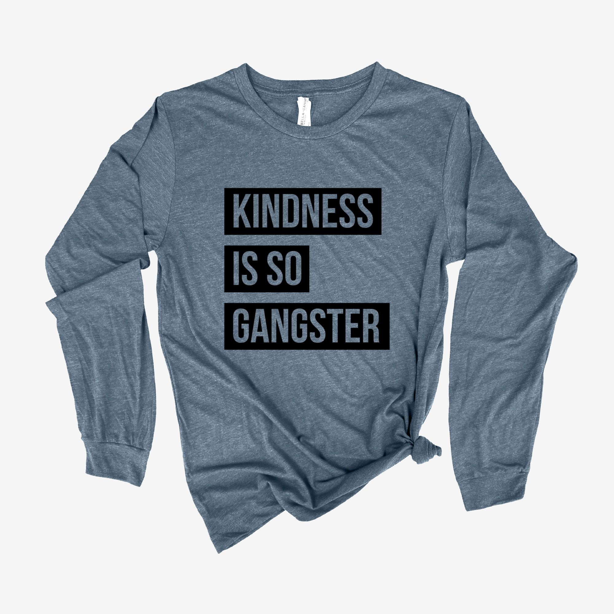 Kindness Is So Gangster Long Sleeve 22T *UNISEX FIT*-Long Sleeves-208 Tees Wholesale, Idaho