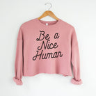 Be A Nice Human Bella Canvas Cropped Sweatshirt or Crop Hoodie *Women's Crop Fit*-208 Tees Wholesale, Idaho