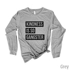 Kindness Is So Gangster Long Sleeve 22T *UNISEX FIT*-Long Sleeves-208 Tees Wholesale, Idaho