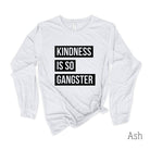 Kindness Is So Gangster Long Sleeve 22T *UNISEX FIT*-Long Sleeves-208 Tees Wholesale, Idaho
