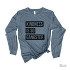 Kindness Is So Gangster Long Sleeve 22T *UNISEX FIT*-Long Sleeves-208 Tees Wholesale, Idaho