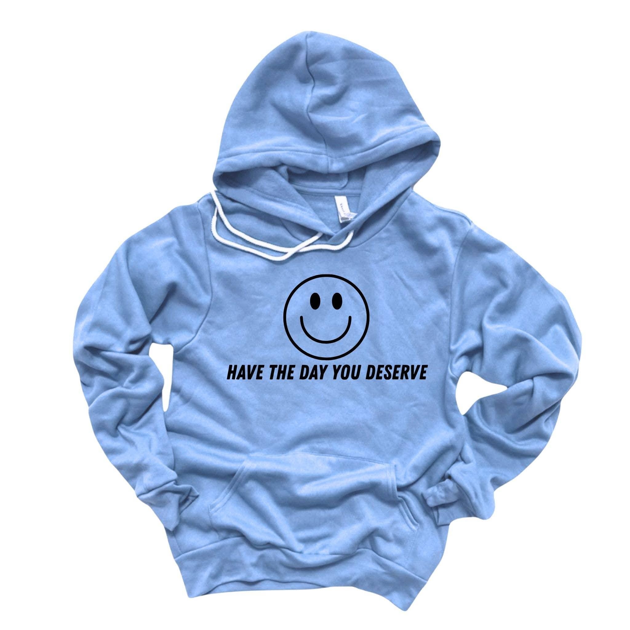 WHOLESALE Have the Day You Deserve Hoodie Sweatshirt | Crewneck 007-Sweatshirts-208 Tees Wholesale, Idaho