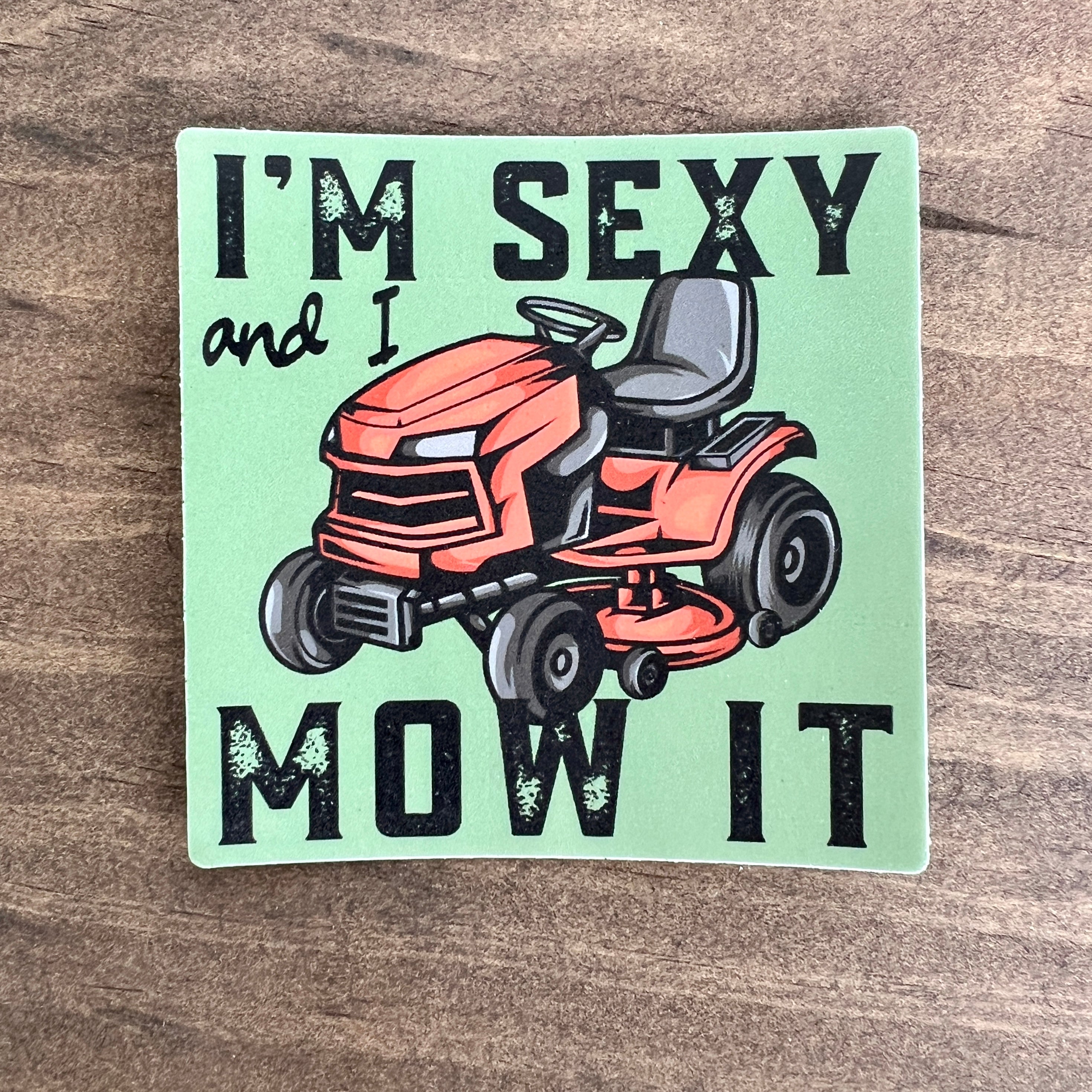 I'm Sexy and I Mow It Sticker Decal-Sticker-208 Tees Wholesale, Idaho