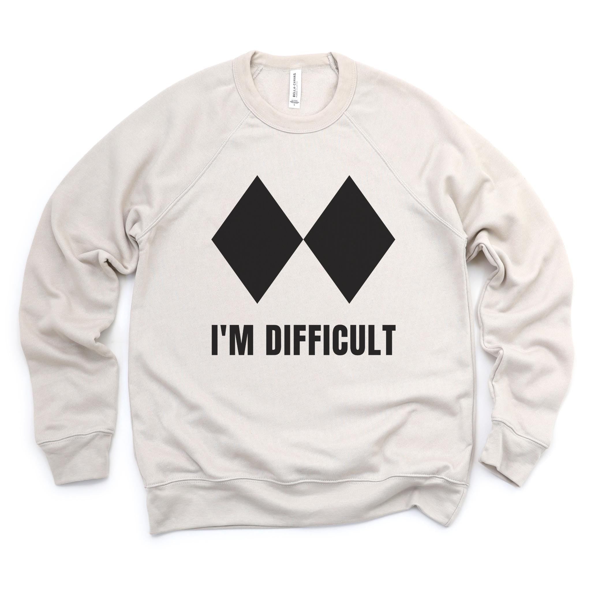 WHOLESALE I’m Difficult Funny Crewneck | Hoodie Sweatshirt 166-Sweatshirts-208 Tees Wholesale, Idaho