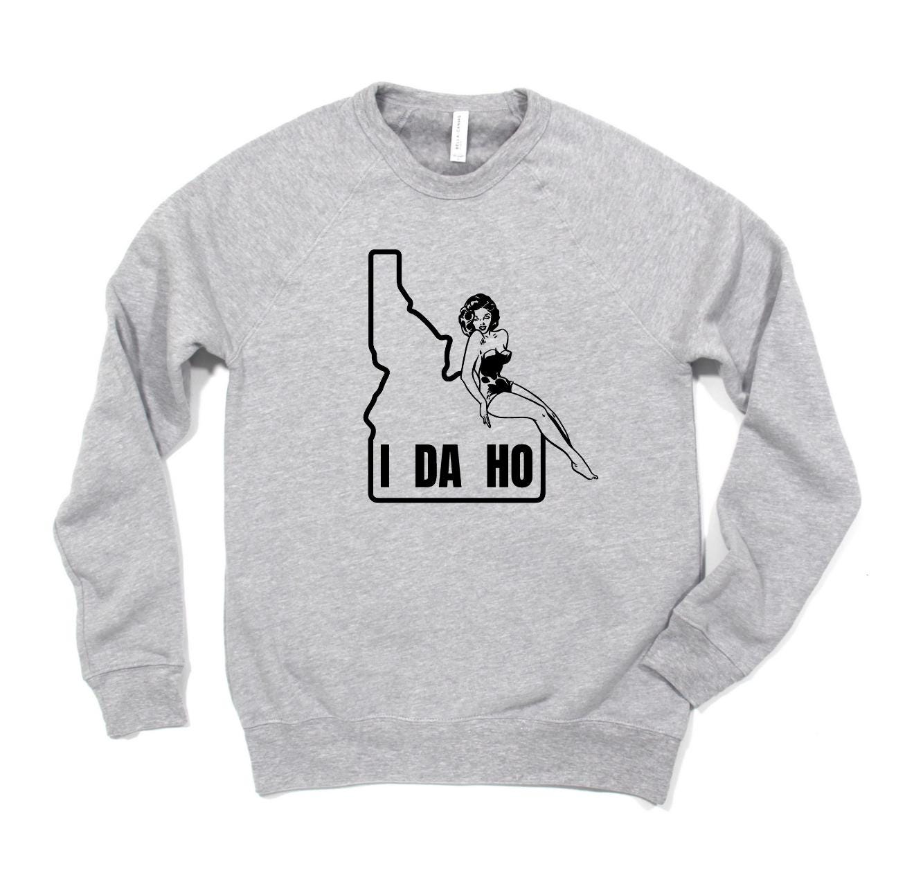 WHOLESALE I Da Ho Funny Crewneck | Hoodie Sweatshirt 283-Sweatshirts-208 Tees Wholesale, Idaho