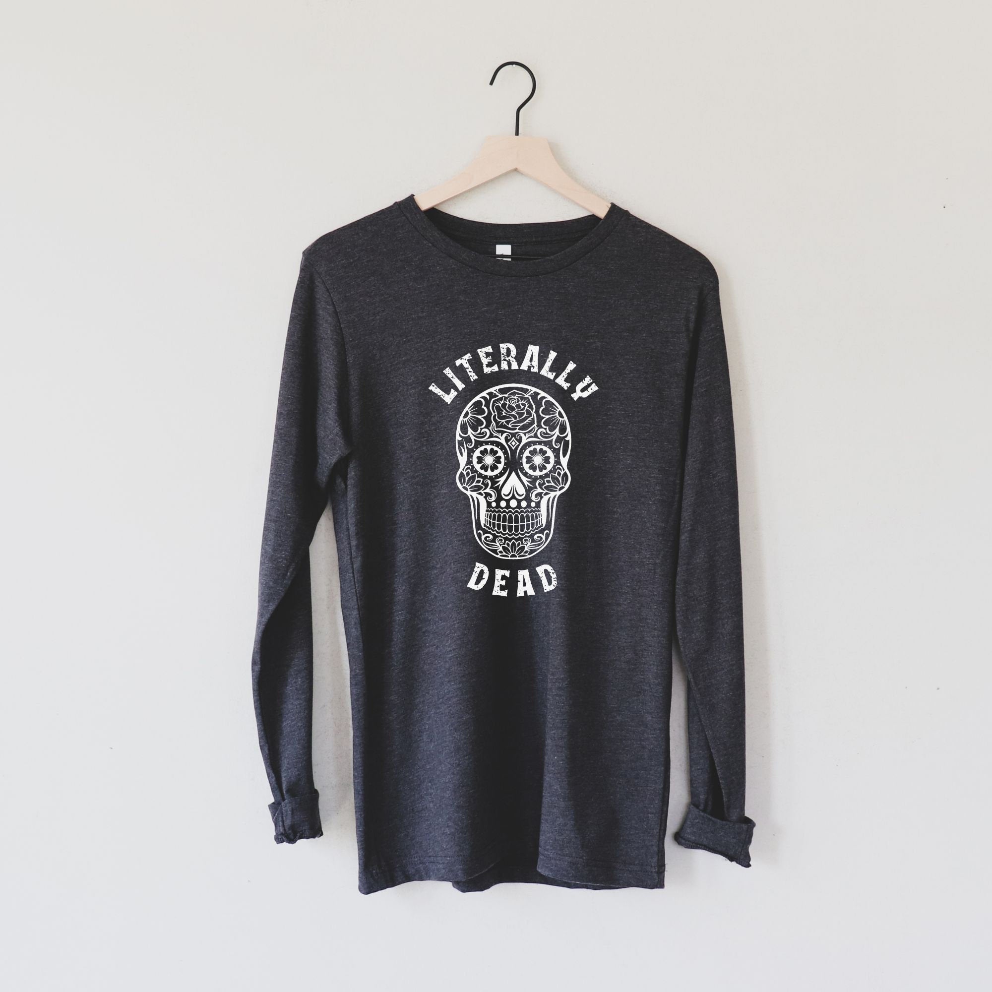 Literally Dead Sugar Skull Lover Shirt, Mom Life Long Sleeve Shirt Women, Funny Skeleton Shirt *UNISEX FIT*-Long Sleeves-208 Tees Wholesale, Idaho